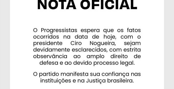 PP reage a operação da PF contra Ciro Nogueira e diz confiar na Justiça
