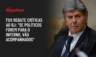 Fux: Políticos do RJ 'vão para o inferno acompanhados de altas autoridades'